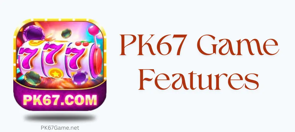 pk67 game features